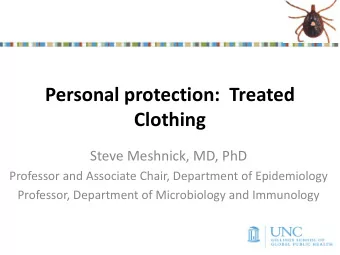 Personal protection:  Treated  Clothing  Steve Meshnick, MD, PhD  Professor and Associate Chair,