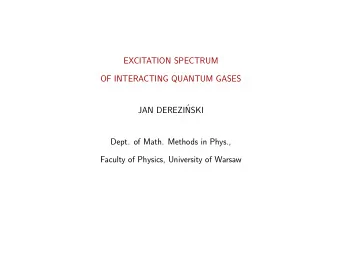EXCITATION SPECTRUM  OF INTERACTING QUANTUM GASES  JAN DEREZI  NSKI  Dept. of Math. Methods in