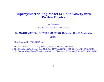 Supersymmetric Bag Model to Unite Gravity with  Particle Physics  A. Burinskii  NSI Russsian