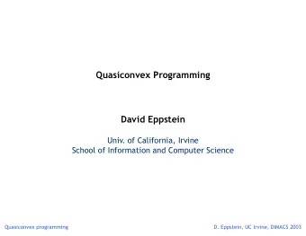 Quasiconvex Programming  David Eppstein  Univ. of California, Irvine  School of Information and