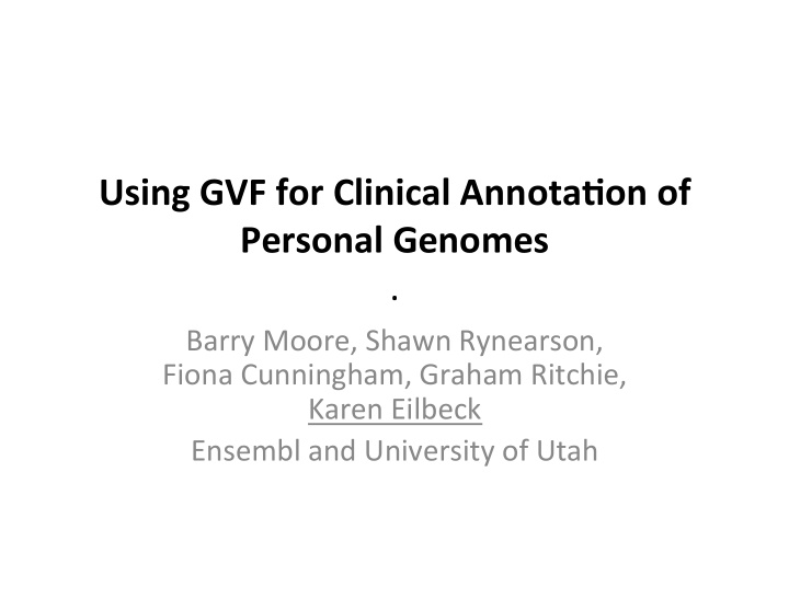 using gvf for clinical annota3on of personal genomes