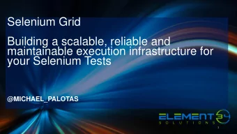 Building a scalable, reliable and  maintainable execution infrastructure for  your Selenium Tests