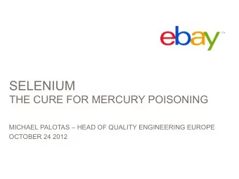 SELENIUM  THE CURE FOR MERCURY POISONING  MICHAEL PALOTAS  HEAD OF QUALITY ENGINEERING EUROPE