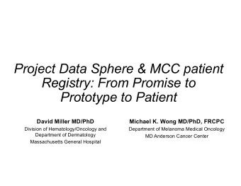 Project Data Sphere &amp; MCC patient  Registry: From Promise to  Prototype to Patient  David