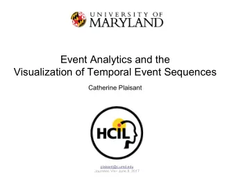 Event Analytics and the  Visualization of Temporal Event Sequences  Catherine Plaisant