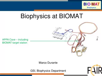 Biophysics at BIOMAT APPA Cave  including  BIOMAT target station  Marco Durante  GSI, Biophysics