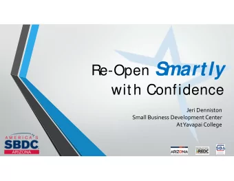 Re-Open S  martly  with Confidence Jeri Denniston Small Business Development Center At Yavapai