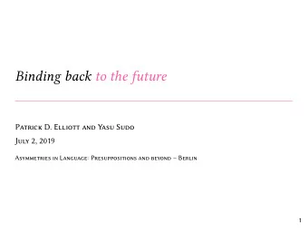 Binding back to the future  Patrick D. Elliott and Yasu Sudo  July 2, 2019  Asymmetries in