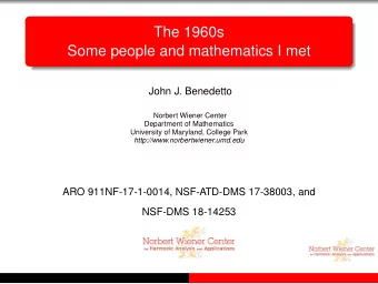 The 1960s  Some people and mathematics I met  John J. Benedetto  Norbert Wiener Center  Department