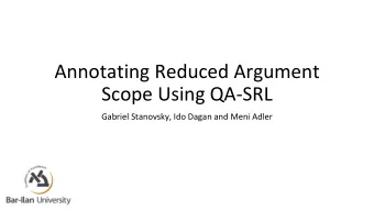 Annotating Reduced Argument  Scope Using QA-SRL  Gabriel Stanovsky, Ido Dagan and Meni Adler