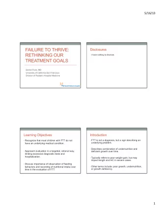 FAILURE TO THRIVE:  Disclosures  RETHINKING OUR  I have nothing to disclose.  TREATMENT GOALS
