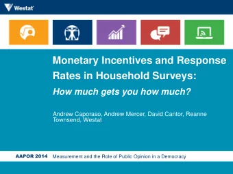 Monetary Incentives and Response  Rates in Household Surveys:  How much gets you how much?  Andrew