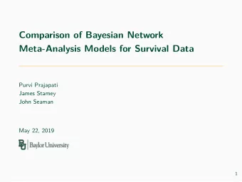 Comparison of Bayesian Network  Meta-Analysis Models for Survival Data  Purvi Prajapati  James