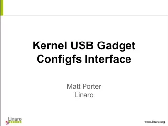 Kernel USB Gadget  Configfs Interface  Matt Porter  Linaro  Overview   Prereqs: understand USB