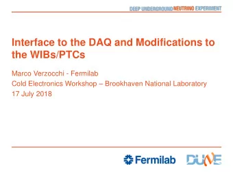 Interface to the DAQ and Modifications to  the WIBs/PTCs  Marco Verzocchi - Fermilab Cold