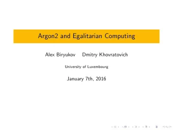 Argon2 and Egalitarian Computing  Alex Biryukov  Dmitry Khovratovich  University of Luxembourg