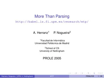More Than Parsing  http://babel.ls.fi.upm.es/research/mtp/ A. Herranz 1 . Nogueira 2  P 1 Facultad