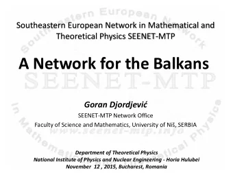 A Network for the Balkans Goran Djordjevi   SEENET-MTP Network Office Faculty of Science and
