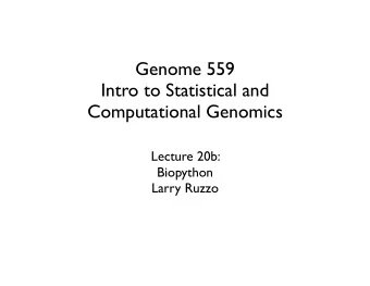 Genome 559  Intro to Statistical and  Computational Genomics  Lecture 20b:  Biopython  Larry Ruzzo