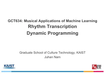 Rhythm Transcription  Dynamic Programming  Graduate School of Culture Technology, KAIST  Juhan Nam