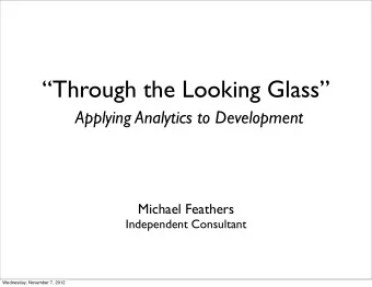 Through the Looking Glass  Applying Analytics to Development  Michael Feathers  Independent