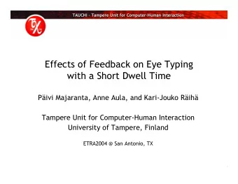 Effects of Feedback on Eye Typing  with a Short Dwell Time  Pivi Majaranta, Anne Aula, and