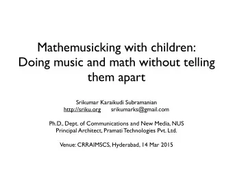Mathemusicking with children:  Doing music and math without telling  them apart Srikumar Karaikudi