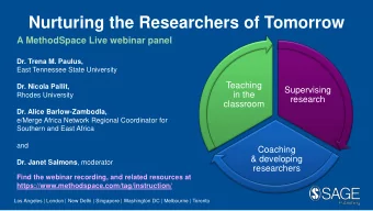 Nurturing the Researchers of Tomorrow  A MethodSpace Live webinar panel  Dr. Trena M. Paulus,  East