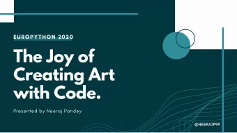 The Joy of  Creating Art  with Code.  Presented by Neeraj Pandey @ NEERAJP 99  N  E  E  R  A  J  P