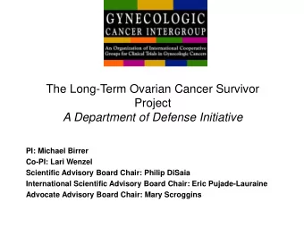 The Long-Term Ovarian Cancer Survivor  Project  A Department of Defense Initiative  PI: Michael