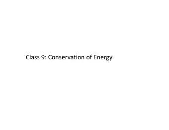 Class 9: Conservation of Energy Class 9: Conservation of Energy Potential Energy on Earth Surface