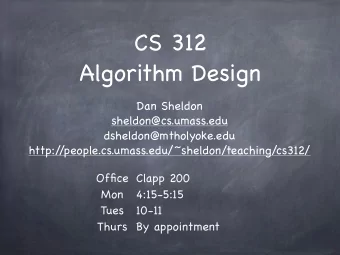 CS 312  Algorithm Design  Dan Sheldon  sheldon@cs.umass.edu  dsheldon@mtholyoke.edu  http:/