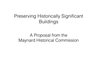 Preserving Historically Significant Buildings   A Proposal from the  Maynard Historical