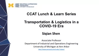 CCAT Lunch &amp; Learn Series  Transportation &amp; Logistics in a  COVID-19 Era  Siqian Shen