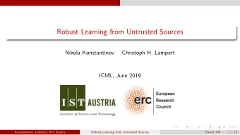 Robust Learning from Untrusted Sources  Nikola Konstantinov  Christoph H. Lampert  ICML, June 2019