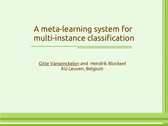 A meta-learning system for  multi-instance classification  Gitte Vanwinckelen and  Hendrik Blockeel