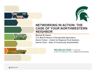 NETWORKING IN ACTION: THE  CASE OF YOUR NORTHWESTERN  NEIGHBOR  Michael W. Hamm  C.S. Mott