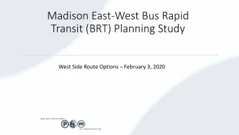 Madison East-West Bus Rapid  Transit (BRT) Planning Study West Side Route Options  February 3,