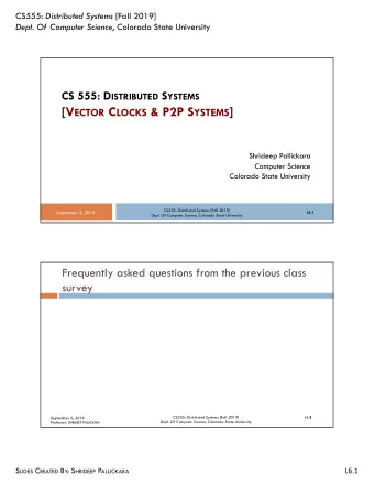 [V ECTOR C LOCKS &amp; P2P S YSTEMS ]  Shrideep Pallickara  Computer Science  Colorado State