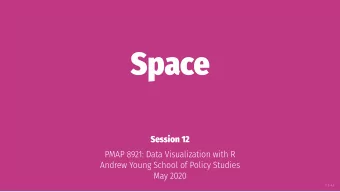Space  Session 12  PMAP 8921: Data Visualization with R  Andrew Young School of Policy Studies  May