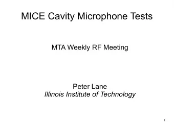MICE Cavity Microphone Tests  MTA Weekly RF Meeting  Peter Lane  Illinois Institute of Technology