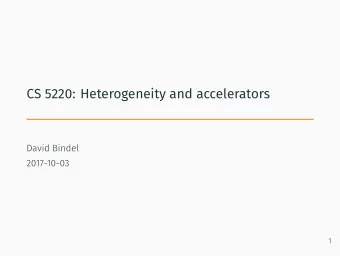 CS 5220: Heterogeneity and accelerators  David Bindel  2017-10-03  1  Reminder: Totient cluster