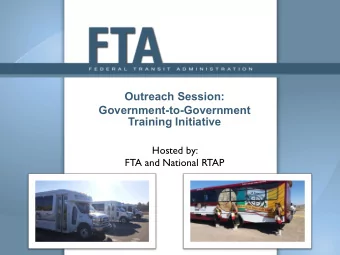 Outreach Session:  Government-to-Government  Training Initiative  Hosted by:  FTA and National RTAP