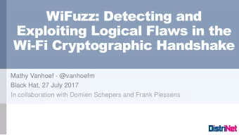 WiFuzz: Detecting and  Exploiting Logical Flaws in the  Wi-Fi Cryptographic Handshake  Mathy