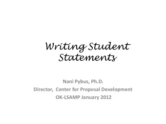 Writing Student  Statements  Nani Pybus, Ph.D.  Director,  Center for Proposal Development