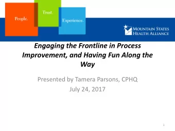 Way  Presented by Tamera Parsons, CPHQ  July 24, 2017  1  Housekeeping  Slides were sent this