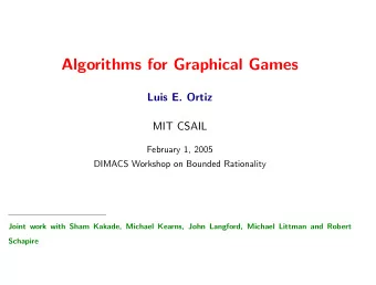 Algorithms for Graphical Games  Luis E. Ortiz  MIT CSAIL  February 1, 2005  DIMACS Workshop on
