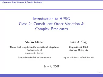 Introduction to HPSG  Class 2: Constituent Order Variation &amp;  Complex Predicates  Stefan M