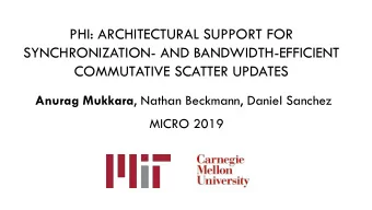 PHI: ARCHITECTURAL SUPPORT FOR  SYNCHRONIZATION- AND BANDWIDTH-EFFICIENT  COMMUTATIVE SCATTER