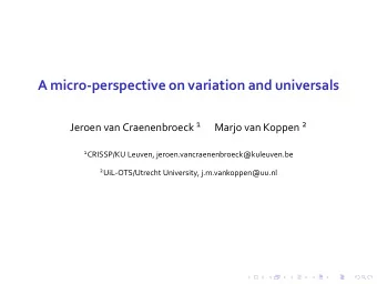 A micro-perspective on variation and universals Jeroen van Craenenbroeck 1 Marjo van Koppen 2 1